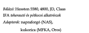 Blz: Hesston 5580, 4800, JD, Claas IFA teheraut s ptkocsi alkatrszek Adapterek: napraforg (NAS), kukorica (MFKA, Oros)